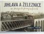 Kniha - Jihlava a železnice na starých fotografiích *471