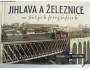 Kniha - Jihlava a železnice na starých fotografiích *471