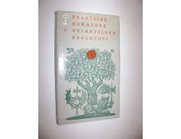 František Heřmánek: O NESMRTELNÉM REGENTOVI (1973)