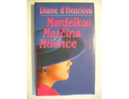 D. d´Henriová: MANŽELKOU MATČINA MILENCE (biografická)